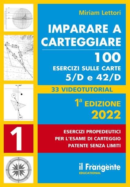 Imparare a carteggiare. 100 esercizi sulle carte 5/D e 42/D. Esercizi propedeutici per l'esame per l'esame di carteggio patente senza limiti. Con espansione online - Miriam Lettori - copertina