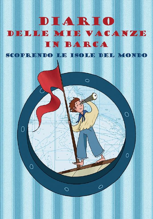 Diario delle mie vacanze in barca. Scoprendo le isole del mondo. Ediz. azzurra - copertina