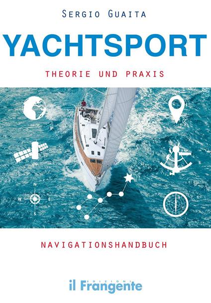 Yachtsport Theorie Und Praxis Navigationshandbuch - Sergio Guaita - copertina