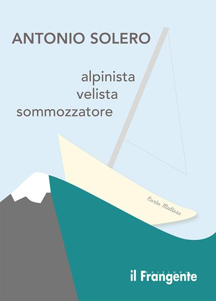 Alpinista, velista, sommozzatore - Antonio Solero - ebook