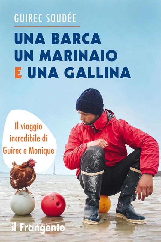 Una barca un marinaio e una gallina. Il viaggio incredibile di Guirec e Monique - Guirec Soudée,Maria Bono - ebook