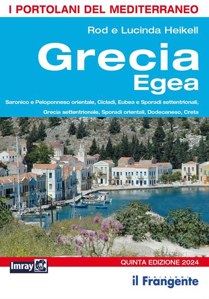 Grecia egea. Saronico e Peloponneso orientale, Cicladi, Eubea e Sporadi settentrionali, Sporadi orientali, Dodecaneso, Creta. Portolano del Mediterraneo - Rod Heikell,Lucinda Heikell - copertina