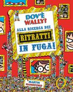 Dov'è Wally? Alla ricerca dei ritratti in fuga! Ediz. a colori