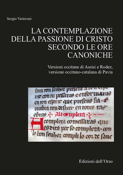 La contemplazione della passione di Cristo secondo le ore canoniche. Versioni occitane di Assisi e Rodez - Sergio Vatteroni - copertina