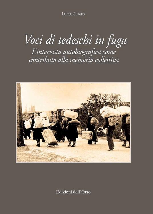 Voci di tedeschi in fuga. L'intervista autobiografica come contributo alla memoria collettiva. Ediz. critica - Lucia Cinato - copertina