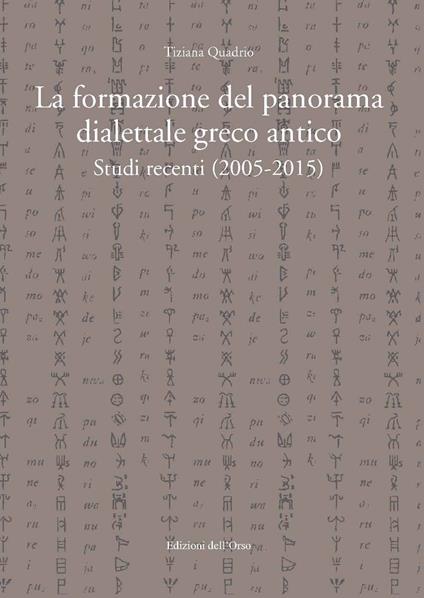 La formazione del panorama dialettale greco antico. Studi recenti (2005-2015) - Tiziana Quadrio - copertina