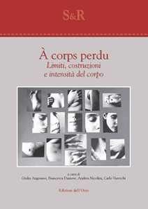 Image of À corps perdu. Limiti, costruzioni e intensità del corpo. Ediz. italiana e inglese