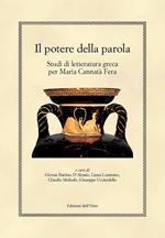 Il potere della parola. Studi di letteratura greca per Maria Cannatà Fera