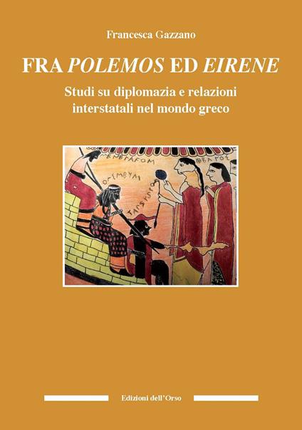 Fra polemos ed eirene. Studi su diplomazia e relazioni interstatali nel mondo greco - Francesca Gazzano - copertina