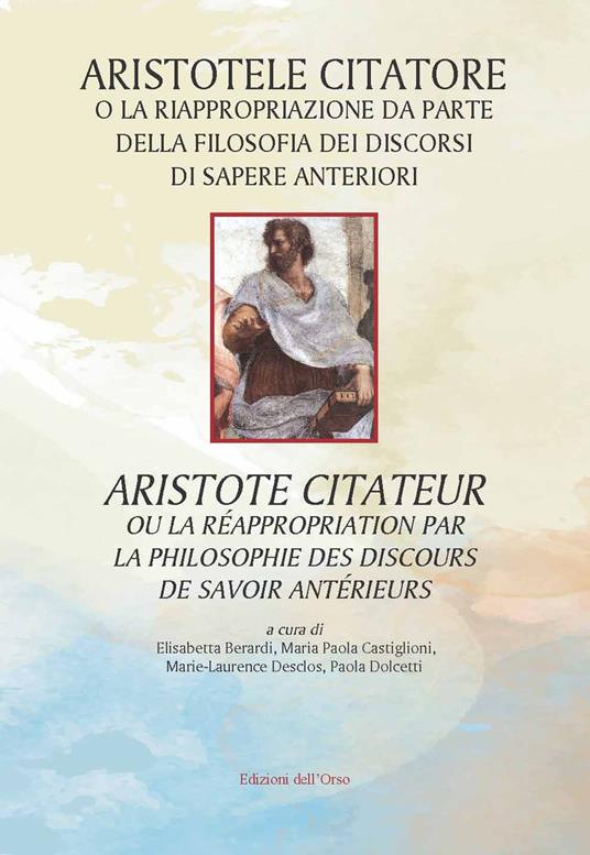 Aristotele citatore o la riappropriazione da parte della filosofia dei discorsi di sapere anteriori-Aristote citateur ou la réappropriation par la philosophie des discours de savoir antérieurs. Ediz. critica - copertina