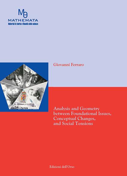 Analysis and geometry between foundational issues, conceptual changes, and social tensions. Ediz. critica - Giovanni Ferraro - copertina