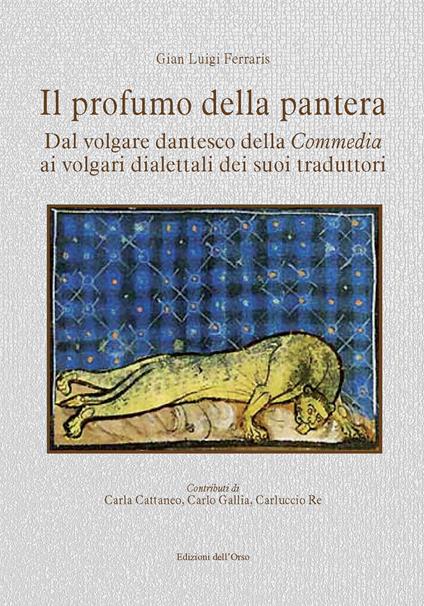 Il profumo della pantera. Dal volgare dantesco della «Commedia» ai volgari dialettali dei suoi traduttori. Ediz. critica - Gian Luigi Ferraris - copertina