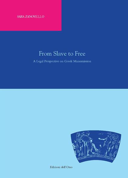 From slave to free. A legal perspective on greek manumission - Zanovello Sara - copertina