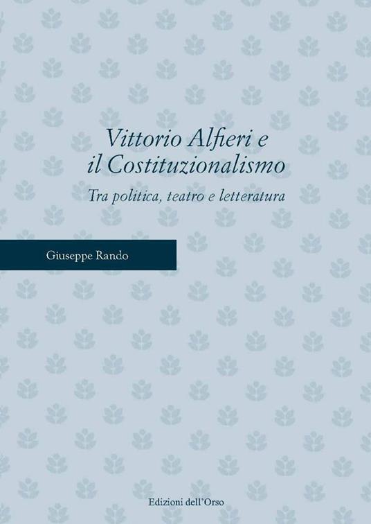 Vittorio Alfieri e il costituzionalismo. Tra politica, teatro e letteratura - Giuseppe Rando - copertina