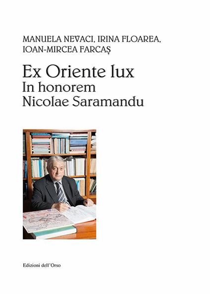 Ex Oriente lux. In honorem Nicolae Saramandu - Nevaci Manuela,Irina Floarea,Ioan-Mircea Farcas - copertina