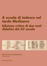 A scuola di tedesco nel tardo Medioevo. Edizione critica di due testi didattici del XV secolo. Ediz. critica