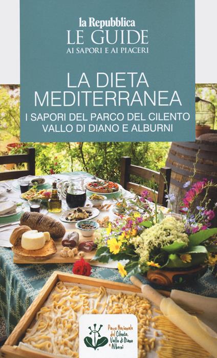 La dieta mediterranea. I sapori del Parco del Cilento, Vallo di Diano e Alburni. Le guide ai sapori e ai piaceri - copertina