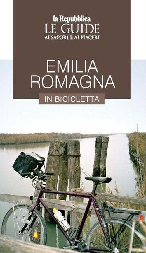 Emilia Romagna in bicicletta. Le guide ai sapori e ai piaceri - Libro -  Gedi (Gruppo Editoriale) - Le Guide di Repubblica | IBS