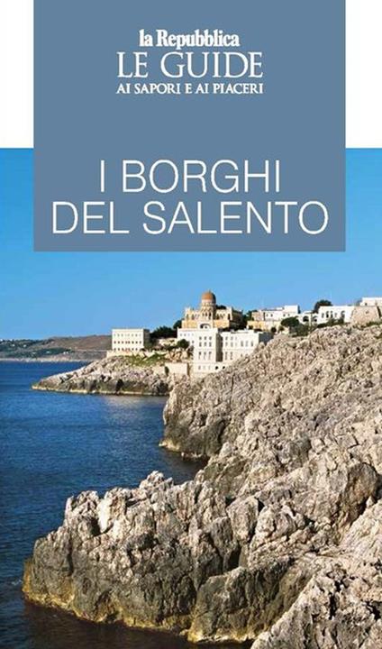 I borghi del Salento. Le guide ai sapori e ai piaceri - copertina