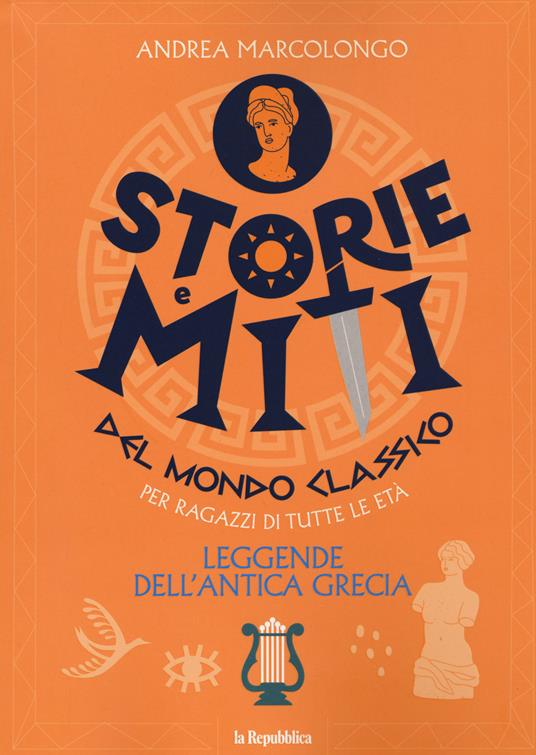 Leggende dell'antica Grecia. Storie e miti del mondo classico - Andrea Marcolongo - copertina