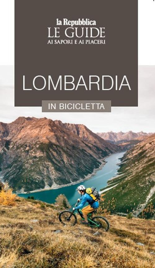 Lombardia in bicicletta. Le guide ai sapori e ai piaceri - Libro - Gedi  (Gruppo Editoriale) - Le Guide di Repubblica | IBS