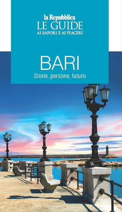 Bari. Storie, persone futuro. Le guide ai sapori e ai piaceri - copertina