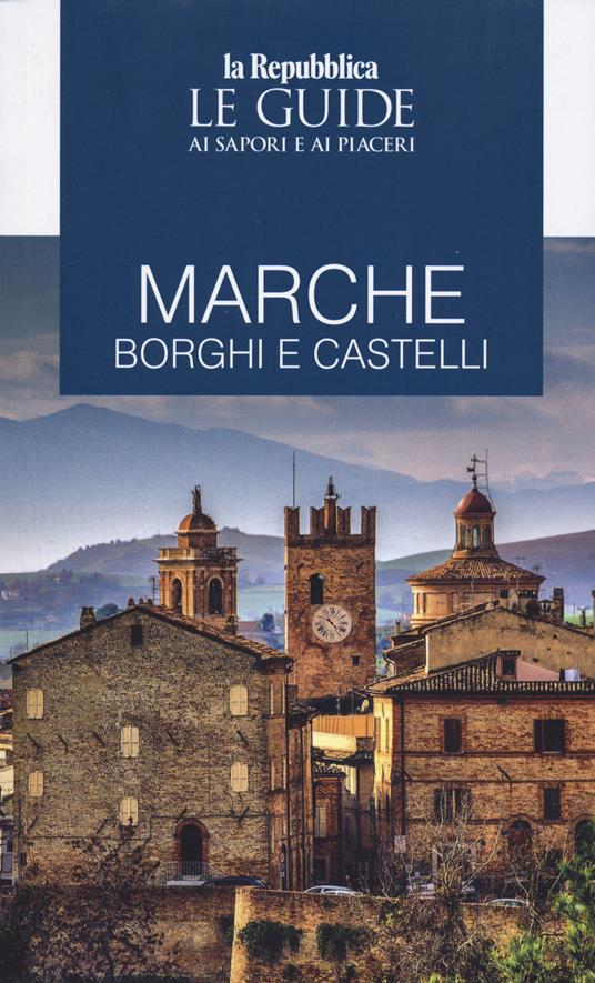 Marche. Borghi e castelli. Le guide ai sapori e ai piaceri - copertina