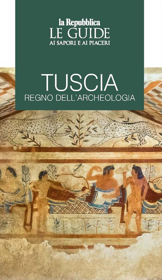 Tuscia regno dell'archeologia. Le guide ai sapori e piaceri - copertina