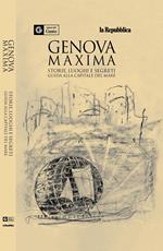 Genova maxima. Storie, luoghi e segreti. Guida alla capitale del mare. I piaceri del gusto