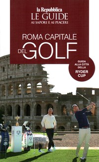 Roma capitale del golf. Le guide ai sapori e ai piaceri - Libro - Gedi  (Gruppo Editoriale) - Le Guide di Repubblica