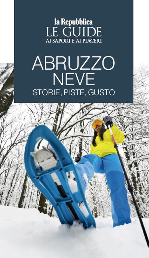 Abruzzo neve. Storie, piste, gusto. Le guide ai sapori e ai piaceri - copertina