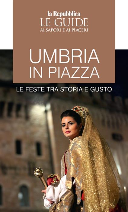 Umbria in piazza. Le feste tra storia e gusto. Le guide ai sapori e ai piaceri - copertina