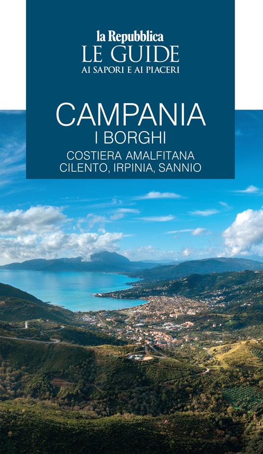 Campania. I borghi. Costiera amalfitana, Cilento, Irpinia, Sannio. Le guide ai sapori e ai piaceri - copertina