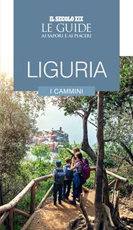 Liguria. I cammini. Le guide ai sapori e ai piaceri