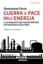 Guerra e pace dell'energia. La strategia per il gas naturale dell'Italia tra Federazione russa e NATO