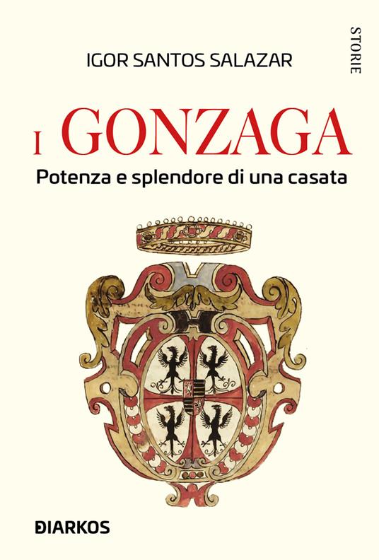 I Gonzaga. Potenza e splendore di una casata - Igor Santos Salazar - copertina