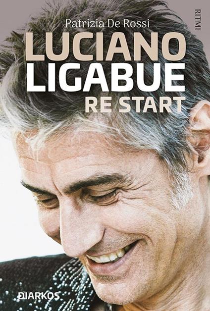 Luciano Ligabue re start - Patrizia De Rossi - ebook