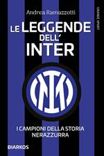 Le leggende dell'Inter. I fuoriclasse della storia nerazzurra