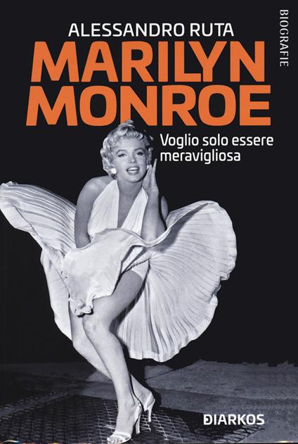 Marilyn Monroe. Voglio solo essere meravigliosa - Alessandro Ruta - copertina