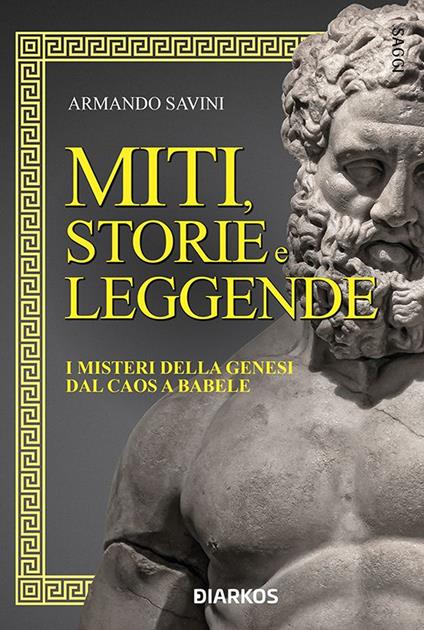 Miti, storie e leggende. I misteri della Genesi dal caos a Babele - Armando Savini - ebook