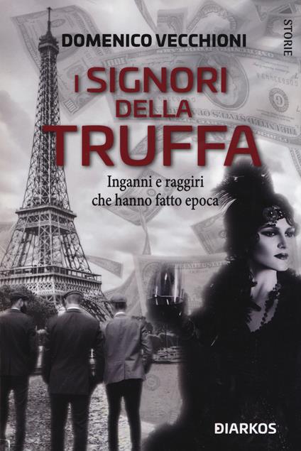 I signori della truffa. Inganni e raggiri che hanno fatto epoca - Domenico Vecchioni - copertina