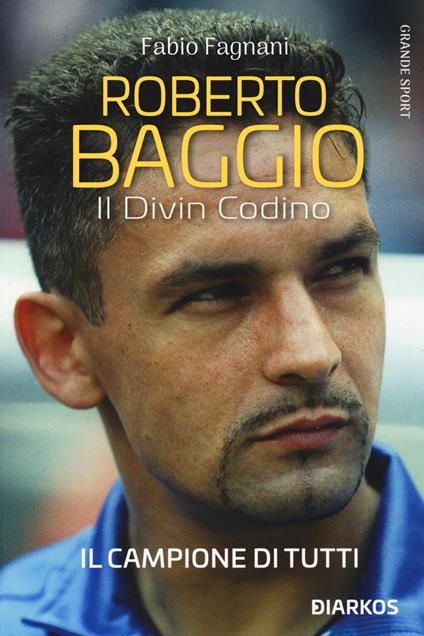 Roberto Baggio. Il divin codino. Nuova ediz. - Fabio Fagnani - copertina