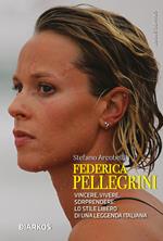 Federica Pellegrini. Vincere, vivere, sorprendere: lo stile libero di una leggenda italiana