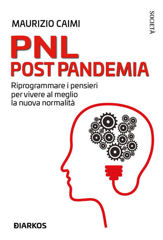 PNL post pandemia. Riprogrammare i pensieri per vivere al meglio la nuova normalità - Maurizio Caimi - copertina