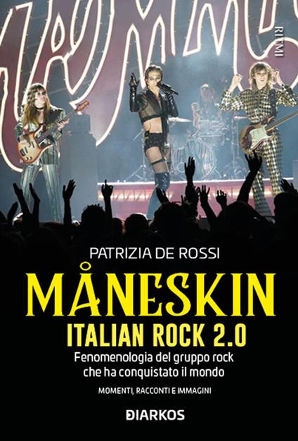 Måneskin. Italian rock 2.0. Fenomenologia del gruppo che ha conquistato il mondo. Momenti, racconti e immagini - Patrizia De Rossi - ebook