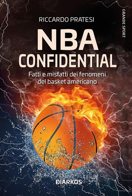 NBA confidential. Fatti e misfatti dei fenomeni del basket americano - Riccardo Pratesi - copertina
