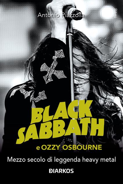 Black Sabbath e Ozzy Osbourne. Mezzo secolo di leggenda dark e heavy metal - Manlio Benigni - copertina