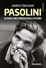 Pasolini. L'uomo che conosceva il futuro