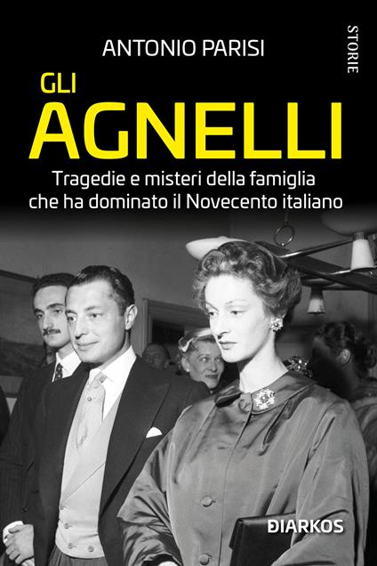 Gli Agnelli. Tragedie e misteri della famiglia che ha dominato il Novecento italiano. Nuova ediz. - Antonio Parisi - copertina