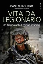 Vita da legionario. Un italiano nella legione straniera